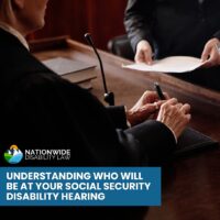 Understanding Who Will Be at Your Social Security Disability Hearing_Nationwide Disability Law